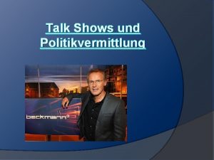 Talk Shows und Politikvermittlung Allgemeines zur Sendung Sendung