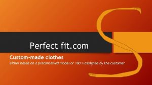 Perfect fit com Custommade clothes either based on