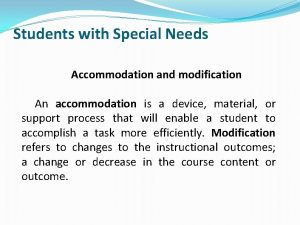Students with Special Needs Accommodation and modification An