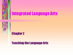 Integrated Language Arts Chapter 2 Teaching the Language