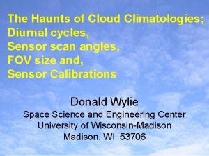 The Haunts of Cloud Climatologies Diurnal cycles Sensor