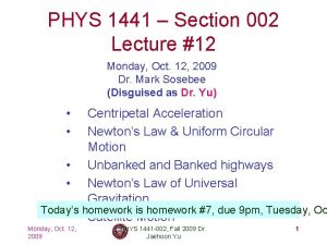 PHYS 1441 Section 002 Lecture 12 Monday Oct