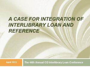 A CASE FOR INTEGRATION OF INTERLIBRARY LOAN AND