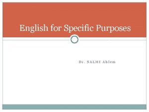 English for Specific Purposes Dr SALHI Ahlem Definition