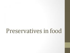 Preservatives in food Outline 1 General about preservatives