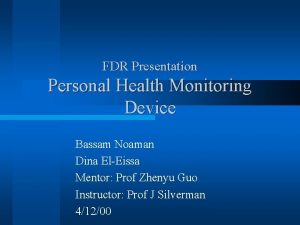 FDR Presentation Personal Health Monitoring Device Bassam Noaman