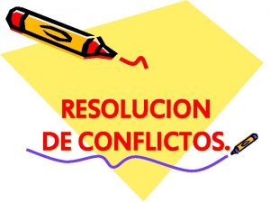 RESOLUCION DE CONFLICTOS Pasos para resolver un conflicto