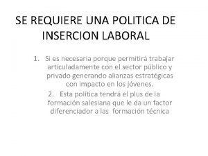 SE REQUIERE UNA POLITICA DE INSERCION LABORAL 1