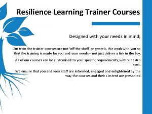 Resilience Learning Trainer Courses Designed with your needs