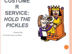 CUSTOME R SERVICE HOLD THE PICKLES Vanessa Uribe