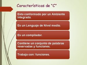 Caractersticas de C Esta conformado por un Ambiente