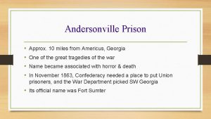 Andersonville Prison Approx 10 miles from Americus Georgia
