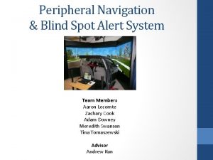 Peripheral Navigation Blind Spot Alert System Team Members