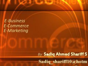 EBusiness ECommerce EMarketing By Sadiq Ahmed Shariff S