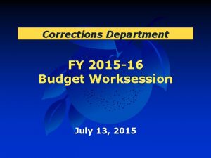 Corrections Department FY 2015 16 Budget Worksession July