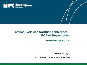 African Ports and Maritime Conference IFC Port Presentation