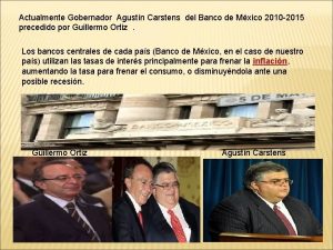 Actualmente Gobernador Agustn Carstens del Banco de Mxico