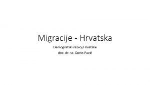 Migracije Hrvatska Demografski razvoj Hrvatske doc dr sc