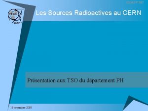 EDMS 977687 Les Sources Radioactives au CERN Prsentation