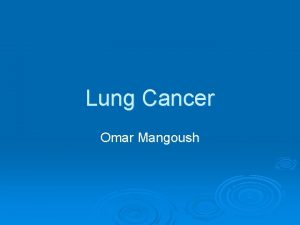Lung Cancer Omar Mangoush Burden Pathological classification Clinical