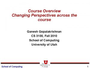 Course Overview Changing Perspectives across the course Ganesh