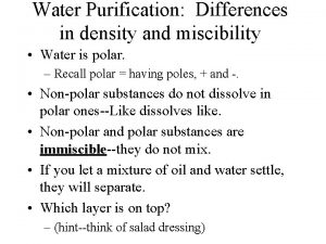 Water Purification Differences in density and miscibility Water