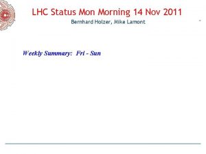 LHC Status Mon Morning 14 Nov 2011 Bernhard