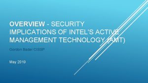 OVERVIEW SECURITY IMPLICATIONS OF INTELS ACTIVE MANAGEMENT TECHNOLOGY