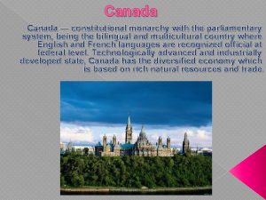 Canada constitutional monarchy with the parliamentary system being