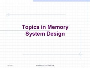 Topics in Memory System Design 2022121 coursecpeg 323