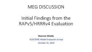 MEG DISCUSSION Initial Findings from the RAPv 5HRRRv