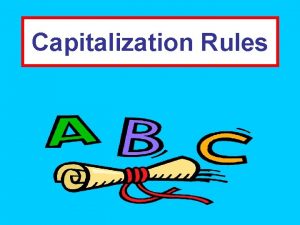 Capitalization Rules Capitalization The Basics A good rule