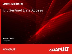 UK Sentinel Data Access Richard Hilton January 2022