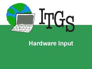 Hardware Input Input Devices Any items of hardware