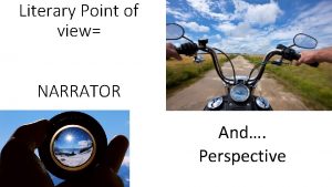 Literary Point of view NARRATOR And Perspective POINT