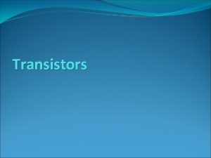 Transistors Definition An electronic device made of a