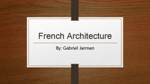 French Architecture By Gabriel Jarman Information Earliest surviving