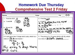 Homework Due Thursday Comprehensive Test 2 Friday MGSE