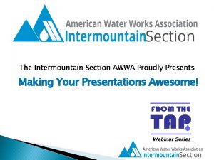 The Intermountain Section AWWA Proudly Presents Making Your