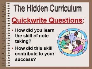 Quickwrite Questions How did you learn the skill