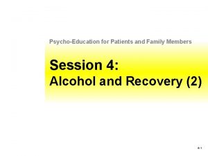 PsychoEducation for Patients and Family Members Session 4