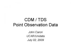 CDM TDS Point Observation Data John Caron UCARUnidata