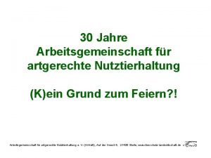 30 Jahre Arbeitsgemeinschaft fr artgerechte Nutztierhaltung Kein Grund