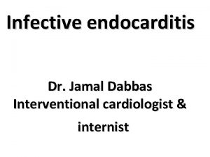 Infective endocarditis Dr Jamal Dabbas Interventional cardiologist internist