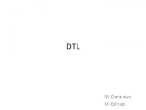 DTL M Comunian M Eshraqi Outline DTL Design