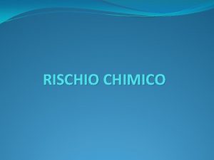 RISCHIO CHIMICO Introduzione al rischio chimico Le sostanze