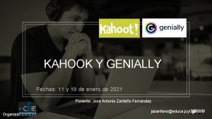 KAHOOK Y GENIALLY Fechas 11 y 19 de