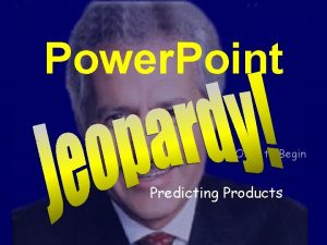Power Point Click Once to Begin Predicting Products