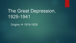 The Great Depression 1929 1941 Origins 1919 1929