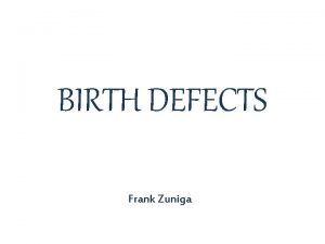 BIRTH DEFECTS Frank Zuniga Spina Bifida Spina bifida